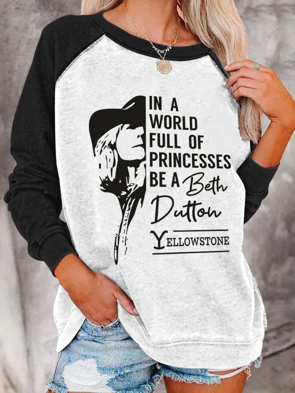 In A World Full Of Princess Be A Beth Dutton Printed Long Sleeve T-Shirt