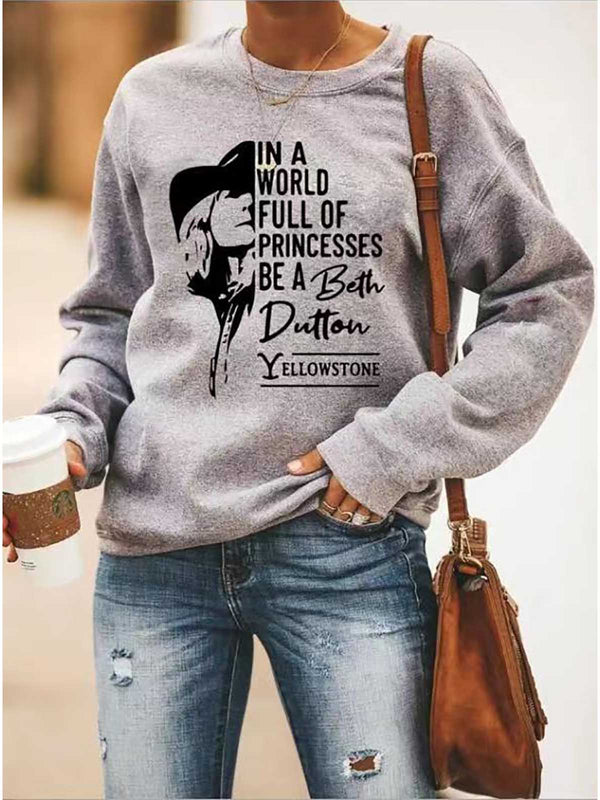 In A World Full Of Princess Be A Beth Dutton Printed Casual Sweatshirt