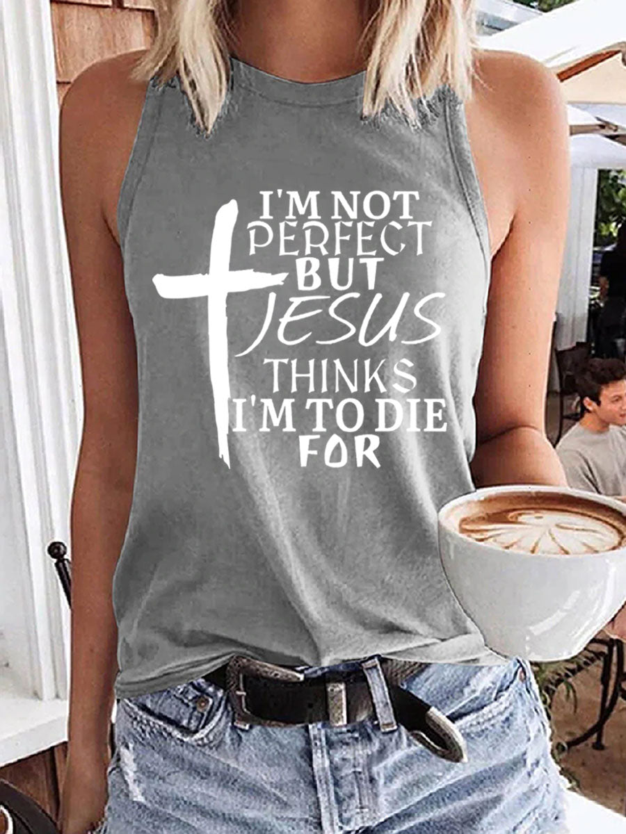 I'm Not Perfect But Jesus Thinks I'm To Die For Tank