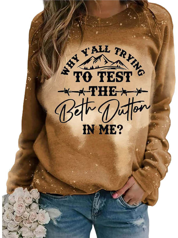 Why Y'all Trying To Test The Beth Dutton In Me Printed Casual Sweatshirt