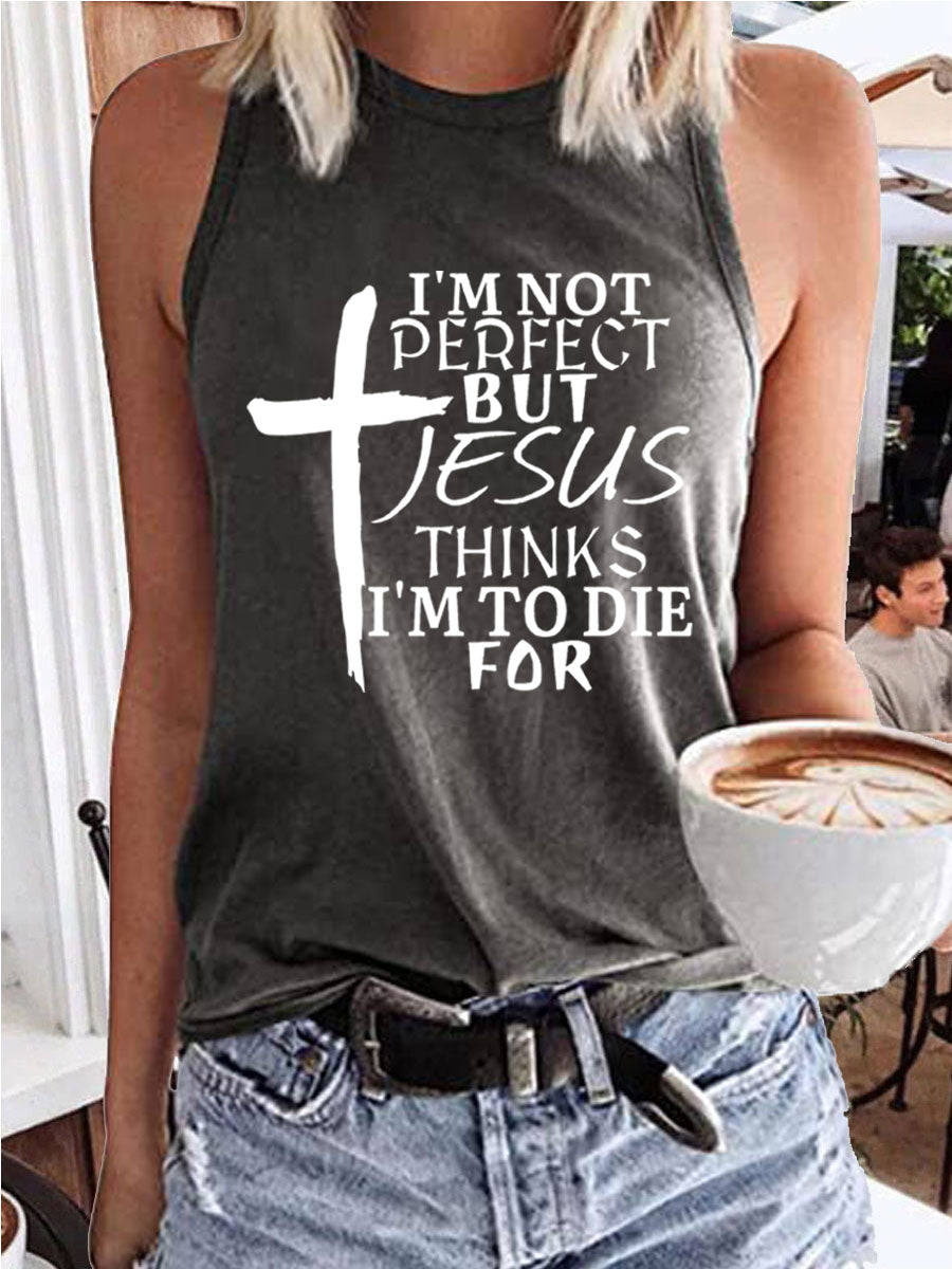 I'm Not Perfect But Jesus Thinks I'm To Die For Tank